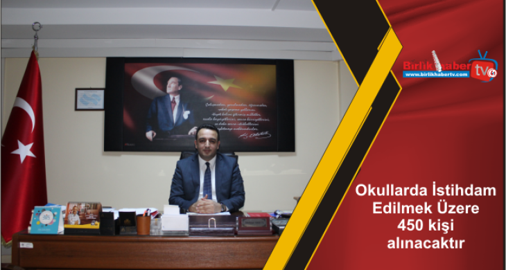 Okullarda İstihdam Edilmek Üzere 450 kişi alınacaktır