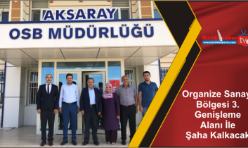 Organize Sanayi Bölgesi 3.Genişleme Alanı İle Şaha Kalkacak