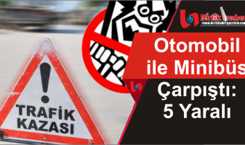 Otomobil ile Minibüs Çarpıştı: 5 Yaralı