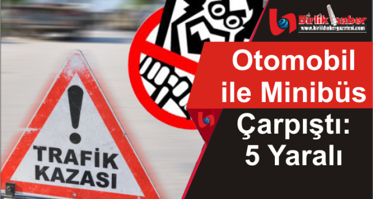 Otomobil ile Minibüs Çarpıştı: 5 Yaralı