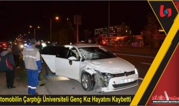 Otomobilin Çarptığı Üniversiteli Genç Kız Hayatını Kaybetti