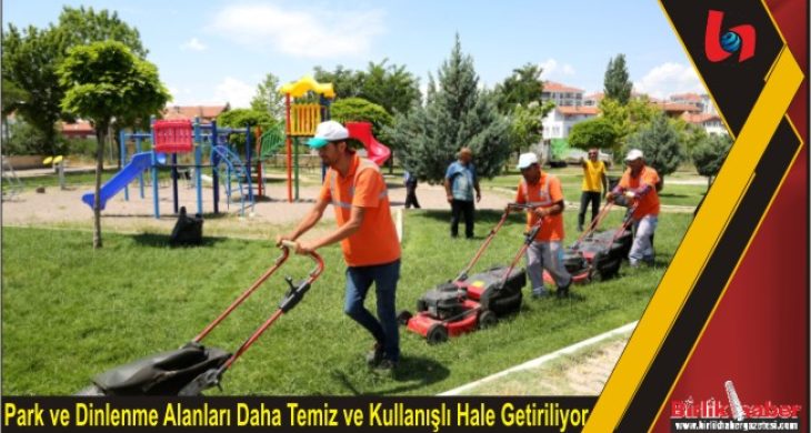 Park ve Dinlenme Alanları Daha Temiz ve Kullanışlı Hale Getiriliyor