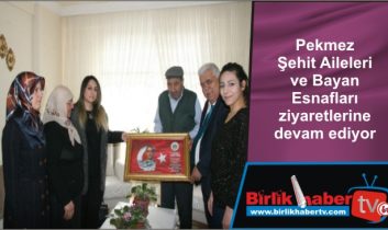 Pekmez Şehit Aileleri ve Bayan Esnafları ziyaretlerine devam ediyor