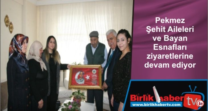 Pekmez Şehit Aileleri ve Bayan Esnafları ziyaretlerine devam ediyor