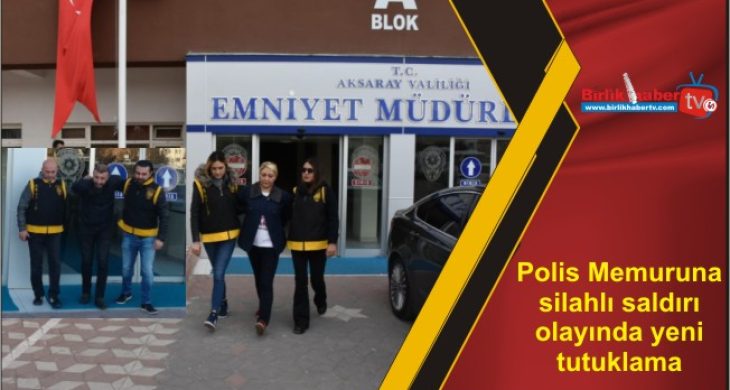 Polis Memuruna silahlı saldırı olayında yeni tutuklama