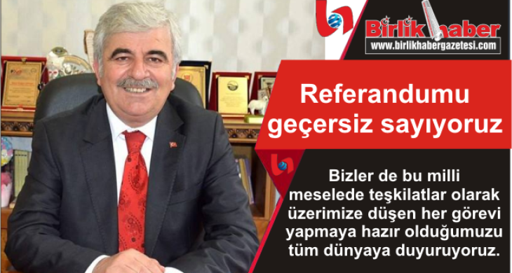 Referandumu geçersiz sayıyoruz