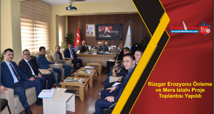 Rüzgar Erozyonu Önleme ve Mera Islahı Proje Toplantısı Yapıldı