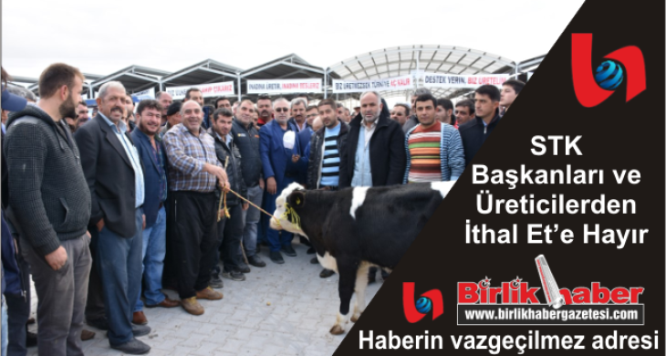 STK Başkanları ve Üreticilerden İthal Et’e HAYIR