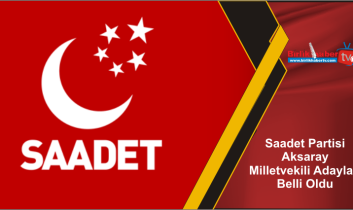 Saadet Partisi Aksaray Milletvekili Adayları Belli Oldu