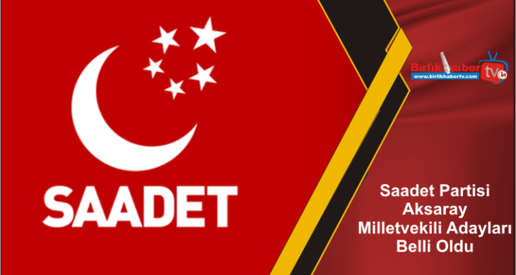 Saadet Partisi Aksaray Milletvekili Adayları Belli Oldu