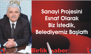 Sanayi Projesini Esnaf Olarak Biz İstedik, Belediyemiz Başlattı