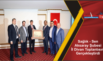 Sağlık – Sen Aksaray Şubesi İl Divan Toplantısını Gerçekleştirdi