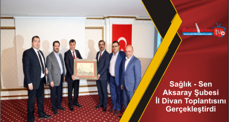 Sağlık – Sen Aksaray Şubesi İl Divan Toplantısını Gerçekleştirdi