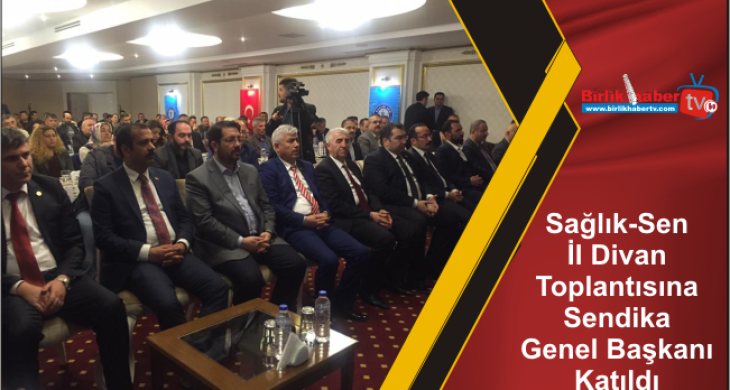 Sağlık-Sen İl Divan Toplantısına Sendika Genel Başkanı Katıldı