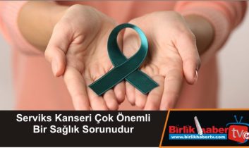 Serviks Kanseri Çok Önemli Bir Sağlık Sorunudur