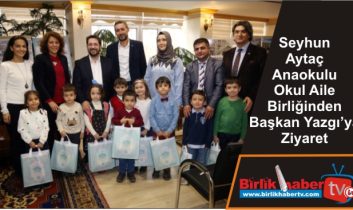 Seyhun Aytaç Anaokulu Okul Aile Birliğinden Başkan Yazgı’ya Ziyaret