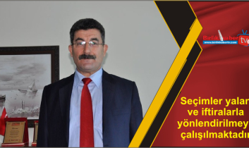 Seçimler yalan ve iftiralarla yönlendirilmeye çalışılmaktadır