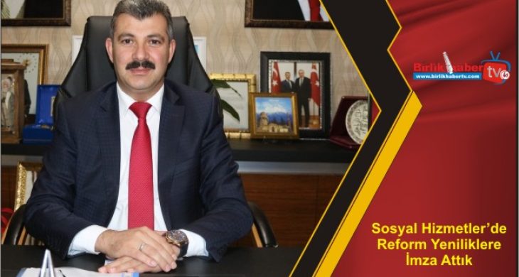 Sosyal Hizmetler’de Reform Yeniliklere İmza Attık