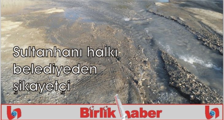 Sultanhanı halkı belediyeden şikayetçi