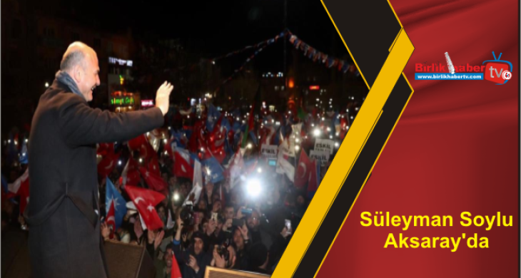 Süleyman Soylu Aksaray’da