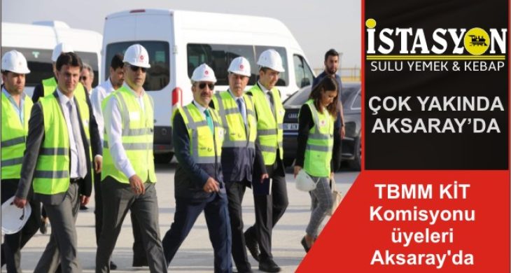 TBMM KİT Komisyonu üyeleri Aksaray’da