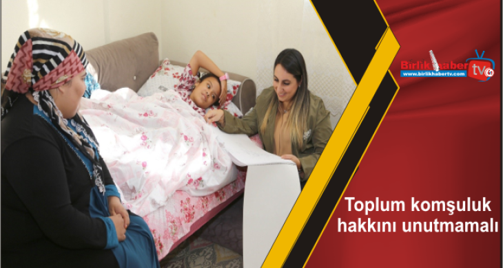 Toplum komşuluk hakkını unutmamalı