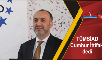 TÜMSİAD Cumhur ittifakı dedi