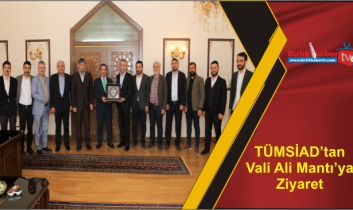 TÜMSİAD’tan Vali Ali Mantı’ya Ziyaret