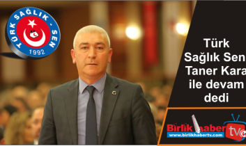 Türk Sağlık Sen, Taner Kara ile devam dedi