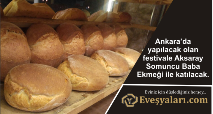 Uluslararası Ekmek Festivaline Aksaray Somuncu Baba Ekmeği İle Katılıyor