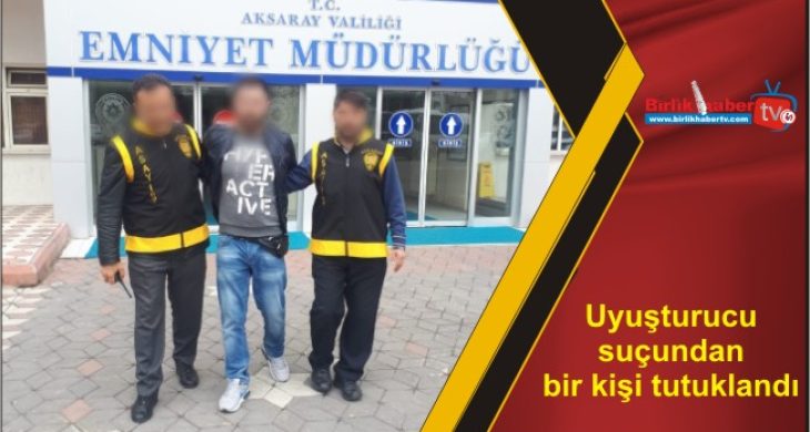 Uyuşturucu suçundan bir kişi tutuklandı