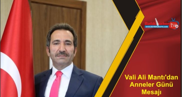 Vali Ali Mantı’dan Anneler Günü Mesajı