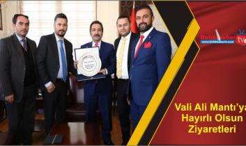 Vali Ali Mantı’ya Hayırlı Olsun Ziyaretleri