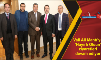 Vali Ali Mantı’ya ‘Hayırlı Olsun’ ziyaretleri devam ediyor