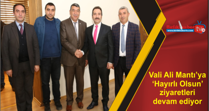 Vali Ali Mantı’ya ‘Hayırlı Olsun’ ziyaretleri devam ediyor