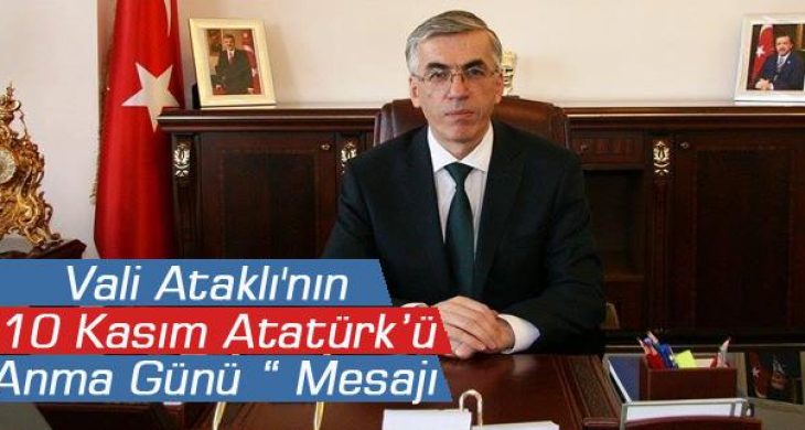 Vali Ataklı’nın “10 Kasım Atatürk’ü Anma Günü “ Mesajı