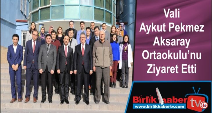 Vali Aykut Pekmez Aksaray Ortaokulu’nu Ziyaret Etti