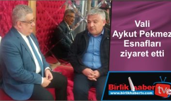 Vali Aykut Pekmez Esnafları ziyaret etti