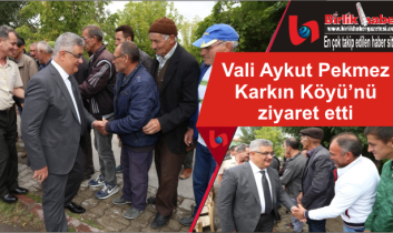 Vali Aykut Pekmez Karkın Köyü’nü ziyaret etti