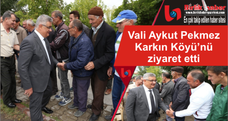 Vali Aykut Pekmez Karkın Köyü’nü ziyaret etti