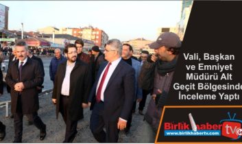 Vali, Başkan ve Emniyet Müdürü Alt Geçit Bölgesinde İnceleme Yaptı