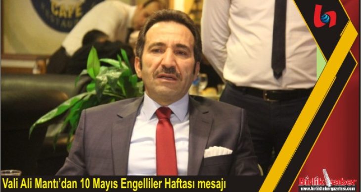 Vali Mantı’dan Engelliler Haftası Mesajı