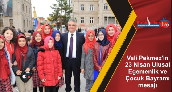 Vali Pekmez’in 23 Nisan Ulusal Egemenlik ve Çocuk Bayramı mesajı