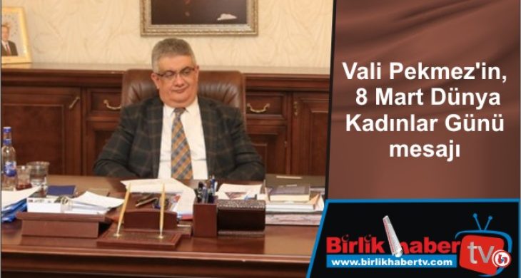 Vali Pekmez’in, 8 Mart Dünya Kadınlar Günü mesajı