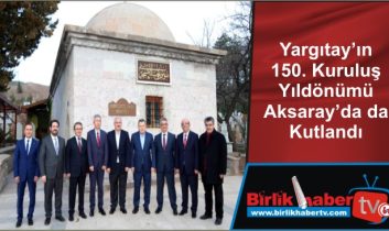 Yargıtay’ın 150. Kuruluş Yıldönümü Aksaray’da da Kutlandı