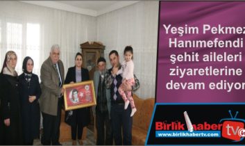 Yeşim Pekmez Hanımefendi şehit aileleri ziyaretlerine devam ediyor