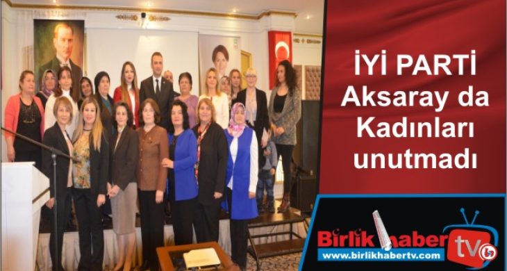 İYİ PARTİ Aksaray da Kadınları unutmadı