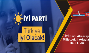 İYİ Parti Aksaray Milletvekili Adayları Belli Oldu