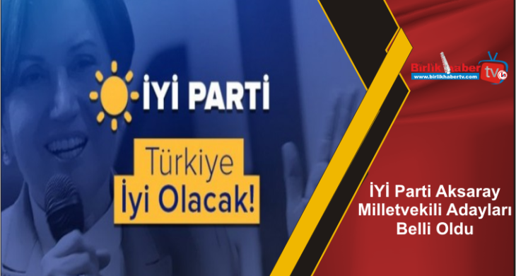 İYİ Parti Aksaray Milletvekili Adayları Belli Oldu