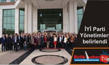 İYİ Parti Yönetimleri belirlendi